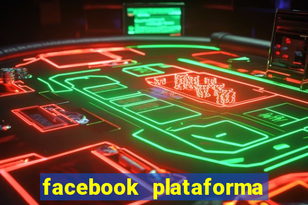 facebook plataforma pagando no cadastro